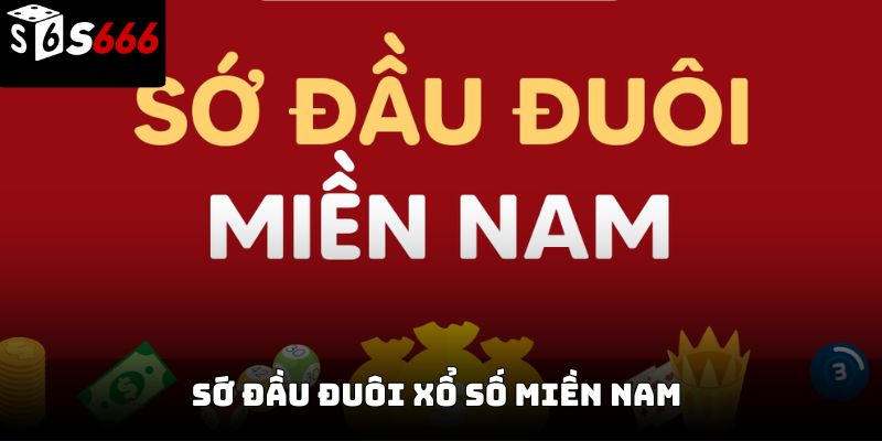 Sớ đầu đuôi xổ số miền Nam S666 – Cách áp dụng hiệu quả