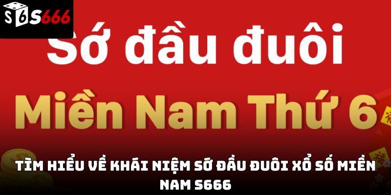 Sớ đầu đuôi xổ số miền Nam S666 – Cách áp dụng hiệu quả