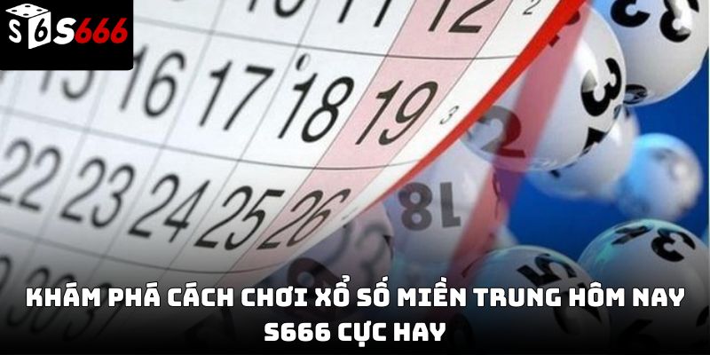 Xổ số miền Trung hôm nay S666 – Cập nhật kết quả