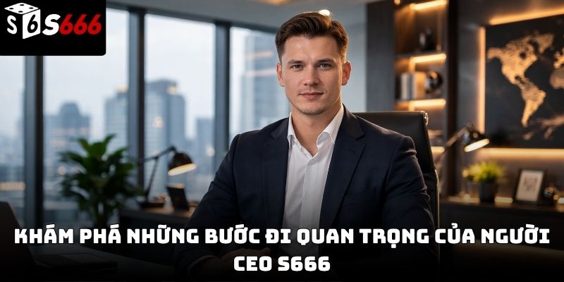 CEO John Phạm - nhà sáng lập s666